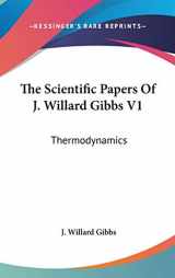 9780548231517-0548231516-The Scientific Papers Of J. Willard Gibbs V1: Thermodynamics