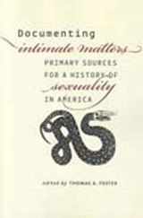 9780226257471-0226257479-Documenting Intimate Matters: Primary Sources for a History of Sexuality in America