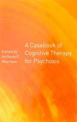 9781583912065-1583912061-A Casebook of Cognitive Therapy for Psychosis