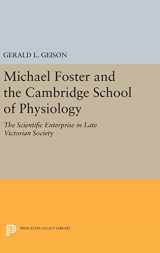 9780691630953-069163095X-Michael Foster and the Cambridge School of Physiology: The Scientific Enterprise in Late Victorian Society (Princeton Legacy Library, 1471)