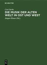 9783112528235-3112528239-Die Musik der Alten Welt in Ost und West: Aufstieg und Entwicklung (German Edition)