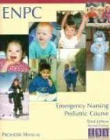 9780935890822-0935890823-Emergency Nursing Pediatric Course: Provider Manual (ENPC)
