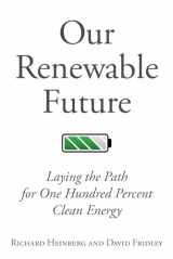 9781610917797-1610917790-Our Renewable Future: Laying the Path for One Hundred Percent Clean Energy