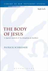 9780567685896-0567685896-The Body of Jesus: A Spatial Analysis of the Kingdom in Matthew (The Library of New Testament Studies)