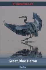 9781613050309-1613050305-Great Blue Heron: Haiku (Cubist Poetry)