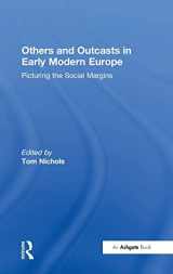 9780754655572-0754655571-Others and Outcasts in Early Modern Europe: Picturing the Social Margins
