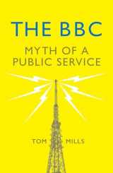 9781784784836-1784784834-The BBC: Myth of a Public Service