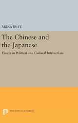 9780691643175-0691643172-The Chinese and the Japanese: Essays in Political and Cultural Interactions (Princeton Legacy Library, 717)