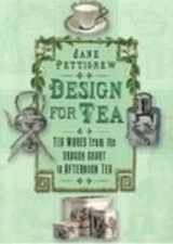 9780750932844-0750932848-Design For Tea: Tea Wares From The Dragon Court To Afternoon Tea