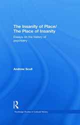 9780415770064-0415770068-The Insanity of Place / The Place of Insanity: Essays on the History of Psychiatry (Routledge Studies in Cultural History)