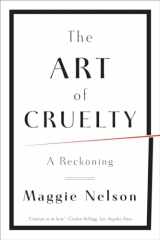 9780393343144-0393343146-The Art of Cruelty: A Reckoning