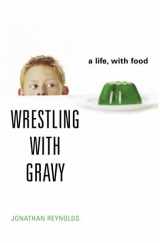 9781400062744-1400062748-Wrestling with Gravy: A Life, with Food