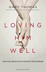 9780310341888-0310341884-Loving Him Well: Practical Advice on Influencing Your Husband