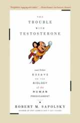 9780684838915-0684838915-The Trouble With Testosterone: And Other Essays On The Biology Of The Human Predicament