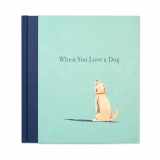 9781943200986-194320098X-When You Love a Dog — A gift book for dog owners and dog lovers everywhere.