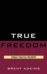 9780739139394-0739139398-True Freedom: Spinoza's Practical Philosophy