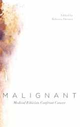 9780199757848-0199757844-Malignant: Medical Ethicists Confront Cancer