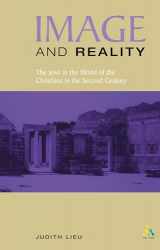 9780567085290-0567085295-Image and Reality: The Jews in the World of the Christians in the Second Century