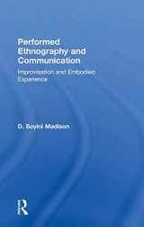 9781138789012-1138789011-Performed Ethnography and Communication: Improvisation and Embodied Experience