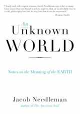 9780399165092-0399165096-An Unknown World: Notes on the Meaning of the Earth
