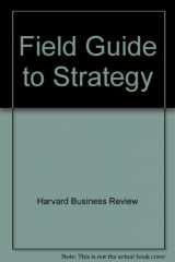 9780875844367-0875844367-Field guide to strategy: A glossary of essential tools and concepts for today's manager (Harvard Business/The Economist reference series)