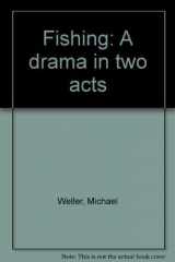 9780573609206-0573609209-Fishing: A drama in two acts