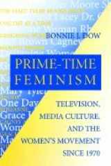 9780812233155-0812233158-Prime-Time Feminism: Television, Media Culture, and the Women's Movement Since 1970 (Feminist Cultural Studies, the Media, and Political Culture)