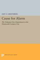 9780691603438-069160343X-Cause for Alarm: The Volunteer Fire Department in the Nineteenth-Century City (Princeton Legacy Library, 406)