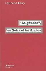 9782358720045-2358720046-La "Gauche", les Noirs et les Arabes