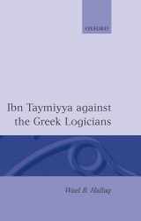 9780198240433-0198240430-Ibn Taymiyya Against the Greek Logicians