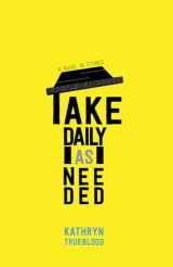 9780826360960-0826360963-Take Daily as Needed: A Novel in Stories