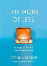 9781601427977-1601427972-The More of Less: Finding the Life You Want Under Everything You Own