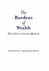 9781480817128-1480817120-The Burdens of Wealth: Paul Getty and his Museum