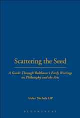 9780567031013-0567031012-Scattering the Seed: A Guide Through Balthasar's Early Writings on Philosophy and the Arts (Introduction to Hans Urs Von Balthasar)