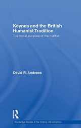 9780415299862-0415299861-Keynes and the British Humanist Tradition: The Moral Purpose of the Market (Routledge Studies in the History of Economics)