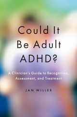 9780190256319-0190256311-Could it be Adult ADHD?: A Clinician's Guide to Recognition, Assessment, and Treatment