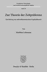 9783428034451-3428034457-Zur Theorie Der Zeitpraferenz: Ein Beitrag Zur Mikrookonomischen Kapitaltheorie (Frankfurter Wirtschafts Und Sozialwissenschaftliche Studien, 28) (German Edition)