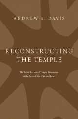 9780190868963-0190868961-Reconstructing the Temple: The Royal Rhetoric of Temple Renovation in the Ancient Near East and Israel