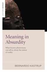 9781846948596-1846948592-Meaning in Absurdity: What Bizarre Phenomena Can Tell Us About the Nature of Reality