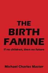 9781507898680-1507898681-The Birth Famine: if no children, then no future