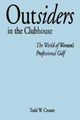 9780791424902-0791424901-Outsiders in the Clubhouse: The World of Women's Professional Golf (Suny Series on Sport, Culture, and Social Relations)