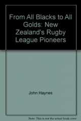 9780473038649-0473038641-From all blacks to all golds: New Zealand's Rugby League pioneers
