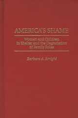 9780275957322-0275957322-America's Shame: Women and Children in Shelter and the Degradation of Family Roles