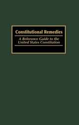 9780313314490-0313314497-Constitutional Remedies: A Reference Guide to the United States Constitution (Reference Guides to the United States Constitution)
