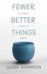 9781526615527-1526615525-Fewer, Better Things: The Hidden Wisdom of Objects