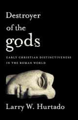 9781481304740-1481304747-Destroyer of the gods: Early Christian Distinctiveness in the Roman World