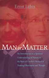 9781855843899-1855843897-Man or Matter: Introduction to a Spiritual Understanding of Nature on the Basis of Goethe’s Method of Training Observation and Thought