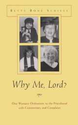 9780815607441-081560744X-Why Me Lord?: One Woman's Ordination to the Priesthood With Commentary and Complaint (Women and Gender in Religion)