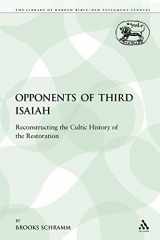 9780567102140-0567102149-The Opponents of Third Isaiah: Reconstructing the Cultic History of the Restoration (The Library of Hebrew Bible/Old Testament Studies)