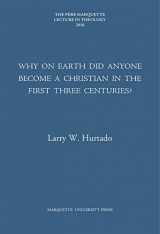 9781626005044-1626005044-Why on Earth Did Anyone Become a Christian in the First Three Centuries? (Pere Marquette Theology Lecture)